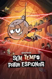 Pôster de Loud House: Sem Tempo Para Espionar
