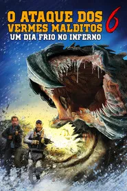 Pôster de O Ataque dos Vermes Malditos 6: Um Dia Frio no Inferno
