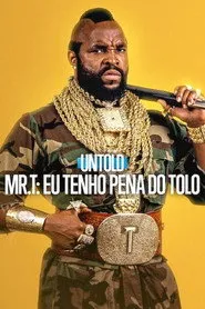 Pôster de Untold - Mr. T: Eu Tenho Pena do Tolo