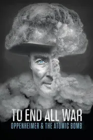 Pôster de To End All War: Oppenheimer & the Atomic Bomb