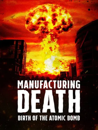 Pôster de Manufacturing Death: Birth of the Atom Bomb (2023)