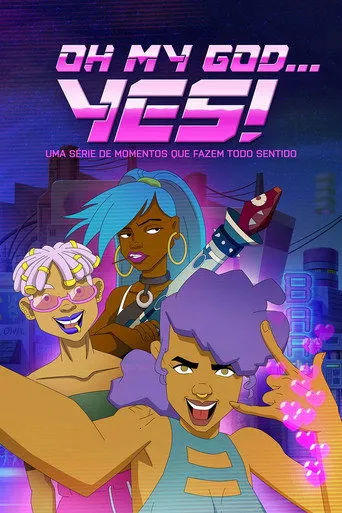 Pôster de Oh My God...Yes! Uma Série de Momentos que Fazem Todo Sentido (2025)